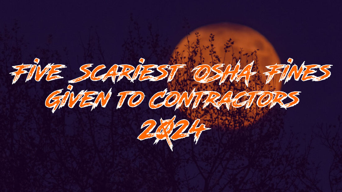 Five Scariest OSHA Fines Given to Contractors in 2024